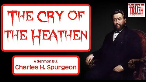 The Cry of the Heathen | Charles Spurgeon Sermon