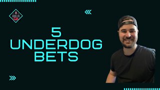 5 Underdog Bets