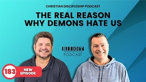 The Real Reason Why Demons Hate Us | RIOT Podcast Ep 183 | Christian Discipleship Podcast