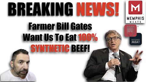 Bill Gates wants you to eat 100% SYNTHETIC Beef!