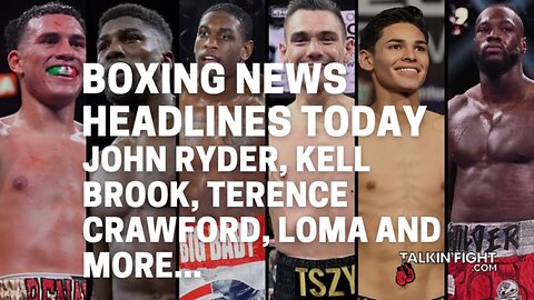 John Ryder, Kell Brook, Terence Crawford, Loma and more...