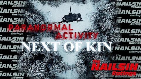 The Nailsin Ratings: Paranormal Activity Next Of Kin