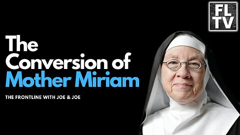 Mother Miriam's Conversion Story | THE FRONTLINE with Joe & Joe