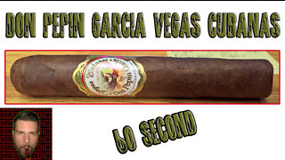 60 SECOND CIGAR REVIEW - Don Pepin Garcia Vegas Cubanas