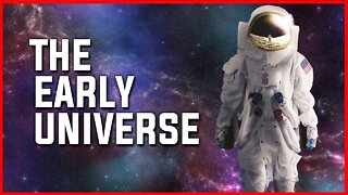 WHAT DID THE EARLY UNIVERSE LOOK LIKE? | UNIVERSE | STAR | SPACE | NASA