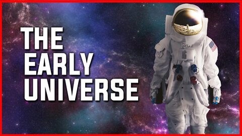 WHAT DID THE EARLY UNIVERSE LOOK LIKE? | UNIVERSE | STAR | SPACE | NASA