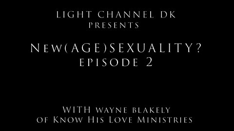 New (AGE) Sexuality? - Episode 2 with Wayne Blakely. How does Homosexuality relate to the Bible?