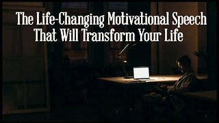 The Life-Changing Motivational Speech That Will Transform Your Life