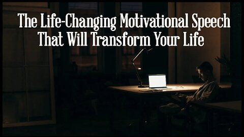 The Life-Changing Motivational Speech That Will Transform Your Life
