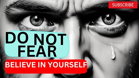 DO NOT FEAR|BELIEVE IN YOURSELF-Motivational Speech