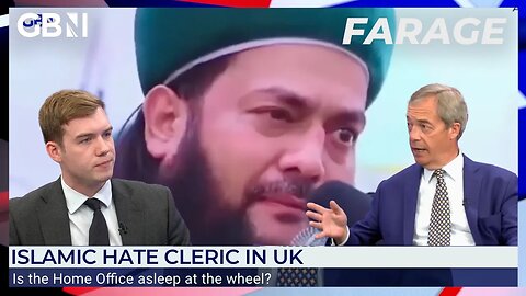 Farage: Islamic hate cleric on speaking tour across UK | Are the Home Office asleep at the wheel?
