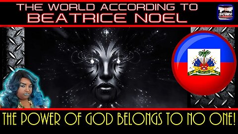 THE POWER OF GOD BELONGS TO NO ONE! | THE WORLD ACCORDING TO BEATRICE NOEL