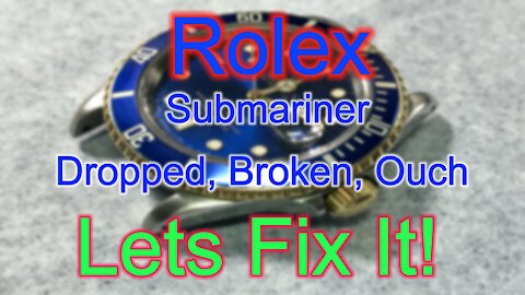 Rolex Submariner! Dropped, Broke, Lets Repair It!
