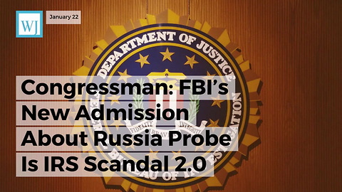 Congressman: FBI’s New Admission About Russia Probe Is IRS Scandal 2.0