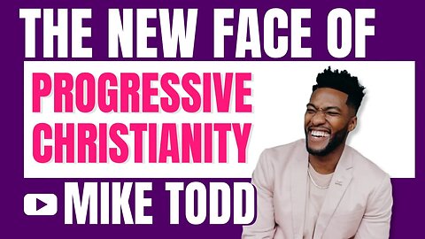 Mike Todd: The New Face of Progressive Christianity Episode 1