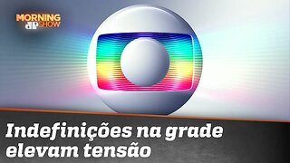 Indefinições na grade elevam tensão na Globo
