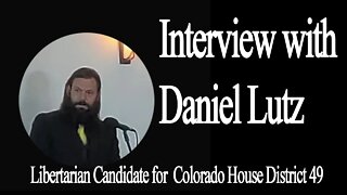 Interview with Daniel Lutz - Libertarian Candidate for Colorado HD 49