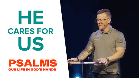 He Cares For Us | 'Psalms: Our Life in God's Hands' Week Two