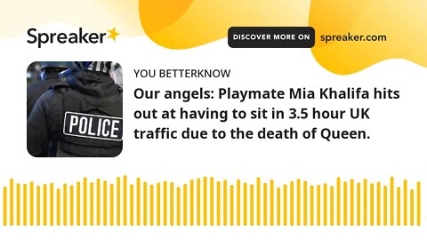 Our angels: Playmate Mia Khalifa hits out at having to sit in 3.5 hour UK traffic due to the death o