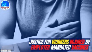 623: JUSTICE for Workers Injured By Employer-Mandated Vaccines