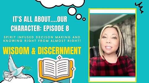 It's All About Our Character | Episode 8: Wisdom and Discernment