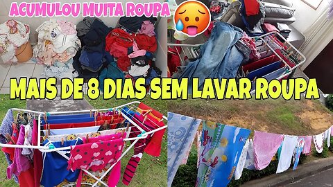 MAIS DE 8 DIAS SEM LAVAR ROUPA 🤢 ACUMULOU DE MAIS😰