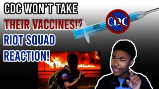 CDC WON’T TAKE VACCINE? + RIOT SQUAD REACTION