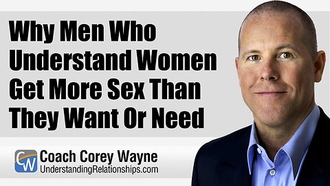Why Men Who Understand Women Get More Sex Than They Want Or Need