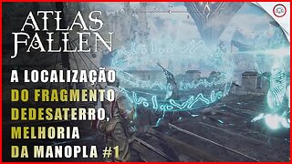 Atlas Fallen, A localização do fragmento de Desaterro, Melhoria de Manopla | Super-Dica #1