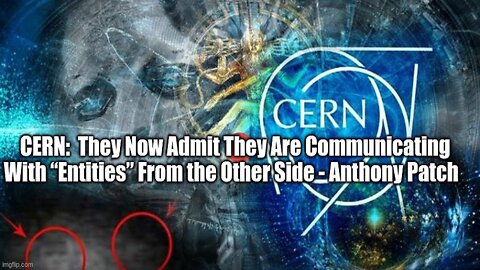 CERN: They Now Admit They Are Communicating With “Entities” From the Other Side - Anthony Patch