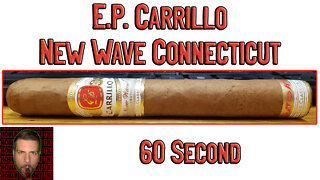 60 SECOND CIGAR REVIEW - E.P. Carrillo New Wave Connecticut - Should I Smoke This