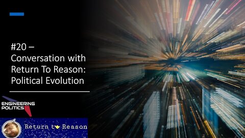 Conversation with Return To Reason: Political Evolution (EPP #20)