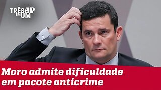 Pacote anticrime: Moro admite dificuldade para avançar projeto no Congresso