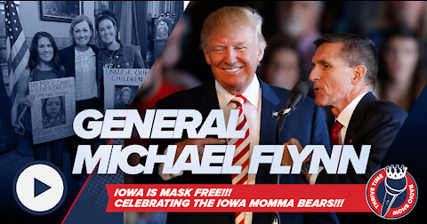 General Flynn | IOWA Is Mask FREE!!! The Time Will NEVER Be Just Right, You Must Act Now!!!