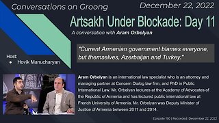 Aram Orbelyan: Artsakh Under Blockade: Day 11 | Ep 190 - Dec 22, 2022