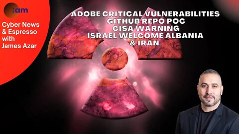 Adobe Critical Vulnerabilities, GitHub Repo PoC, CISA Warning, Israel welcome Albania & Iran