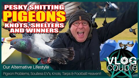 Pesky shitt*ng pigeons, soulless EV's, knots, tarps and footballing heaven!