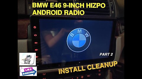 BMW E46 HIZPO Android RADIO 9-INCH SCREEN - INSTALL CLEAN UP