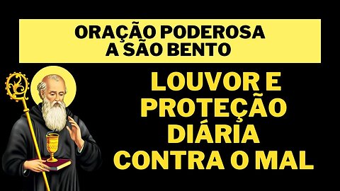 Oração poderosa a São Bento Louvor e proteção diária contra o mal