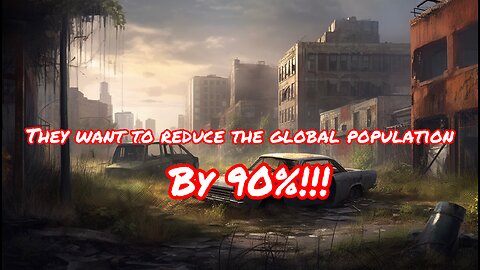 They want to REDUCE the global population by 90%!!!