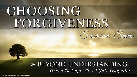 Choosing Forgiveness: Grace To Cope With Life's Tragedies