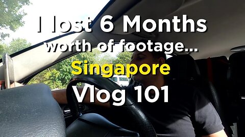 I lost 6 Months worth of footage - Singapore - Vlog 101