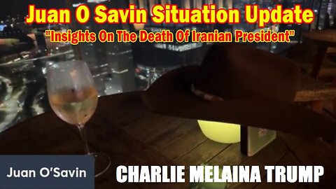 Juan O Savin Situation Update May 22: "Insights On The Death Of Iranian President"