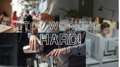 Stop Working Hard!