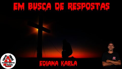 Em Busca de Respostas - Ediana Karla