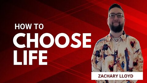 HOW TO CHOOSE LIFE Zachary Lloyd