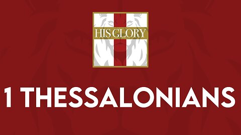 His Glory Bible Studies - 1 Thessalonians 1-5