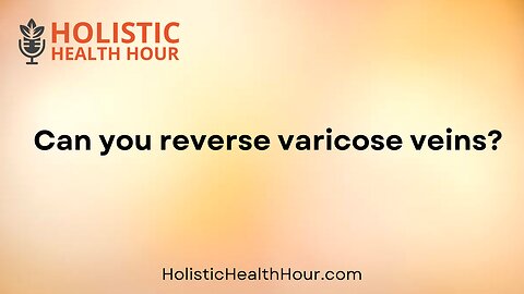 Can you reverse varicose veins?