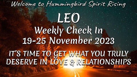 LEO Weekly Check In 19-25 Nov 2023 - IT'S TIME TO GET WHAT YOU TRULY DESERVE IN LOVE & RELATIONSHIPS