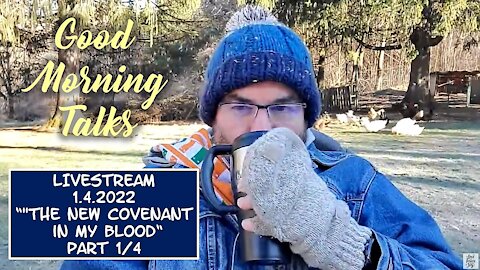 Morning Talk on Good on January 4th, 2022 - "The New Covenant in my Blood" Part 1/4